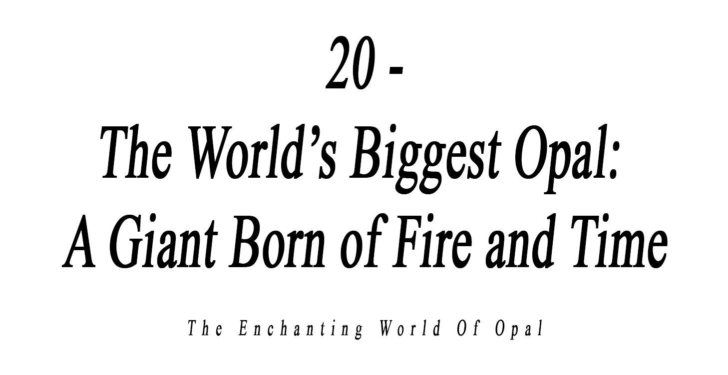 20 - The World’s Biggest Opal