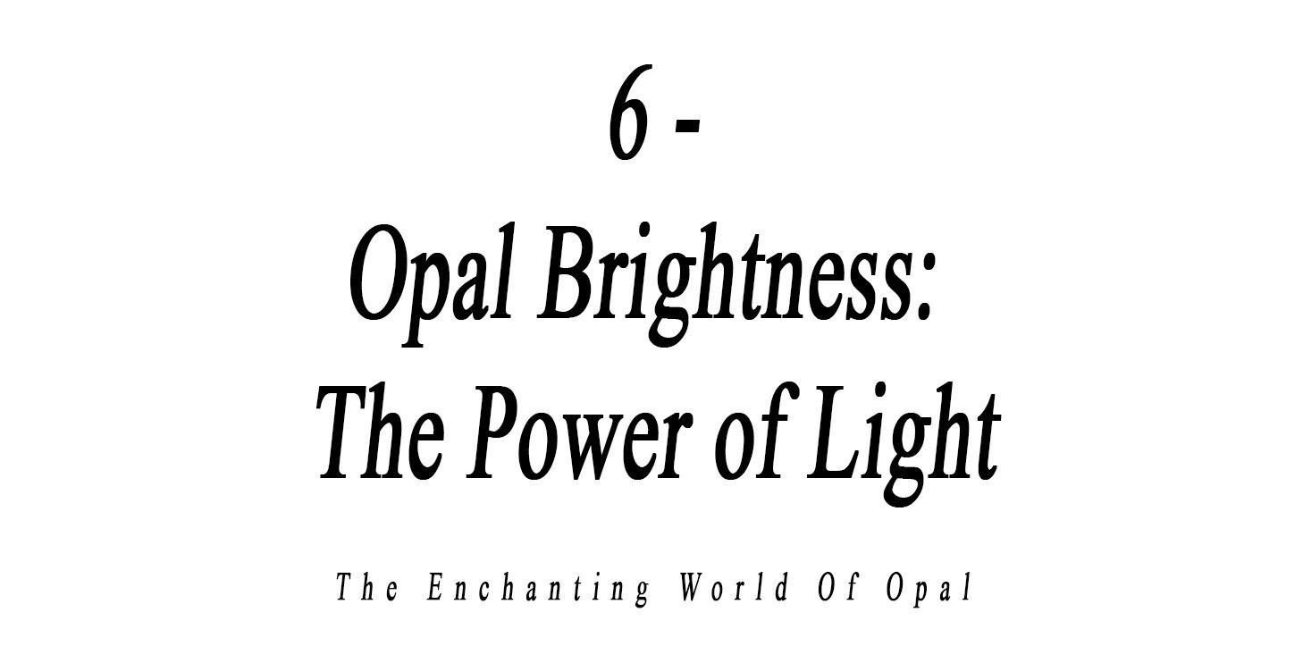 6 - Opal Brightness - The Power of Light