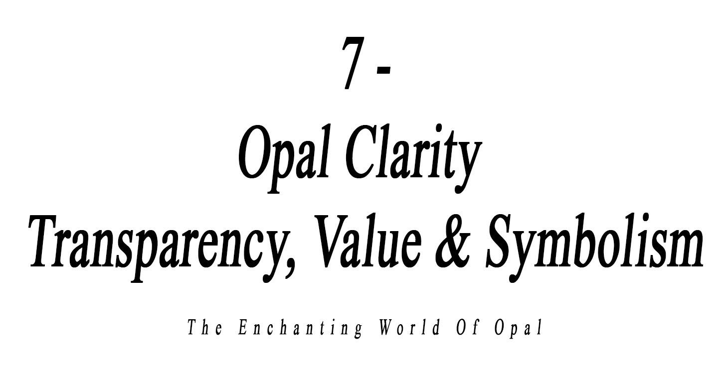 7 - Opal Clarity Transparency, Value & Symbolism