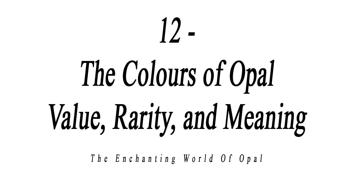 12 - The Colours of Opal Value, Rarity & Meaning
