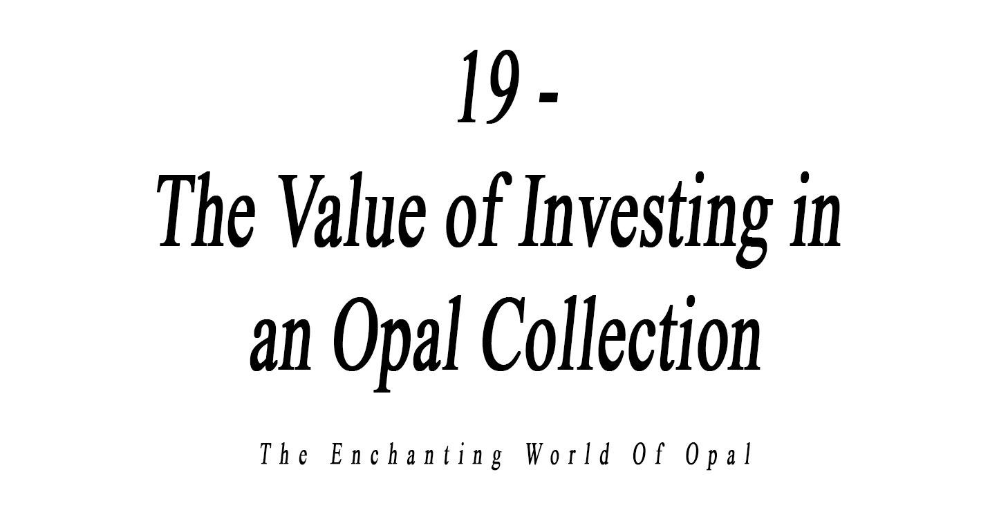 19 - The Value of Investing in an Opal Collection