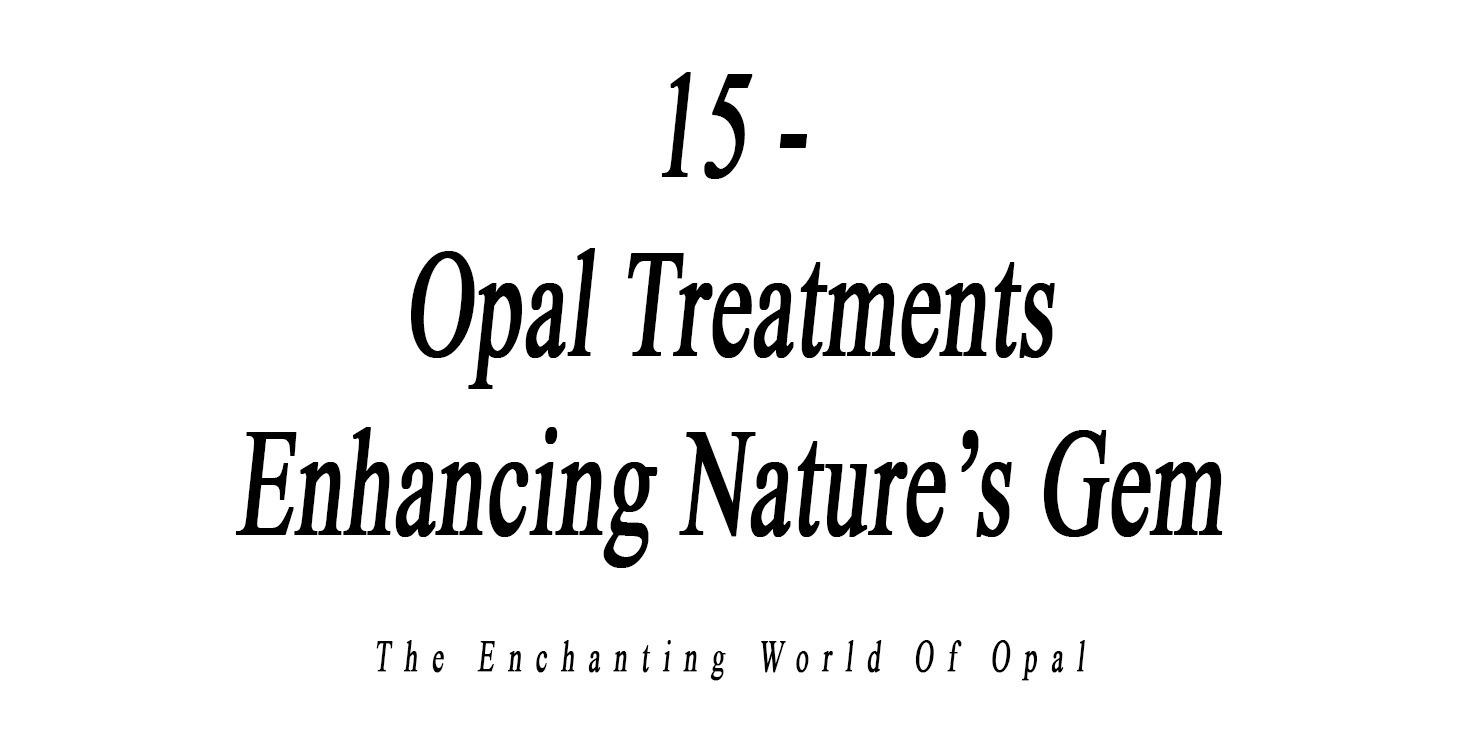 15 - Opal Treatments: Enhancing Nature’s Gem