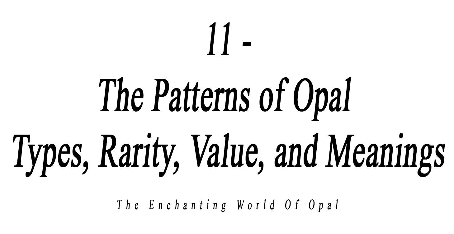11 - The Patterns of Opal Types, Rarity, Value