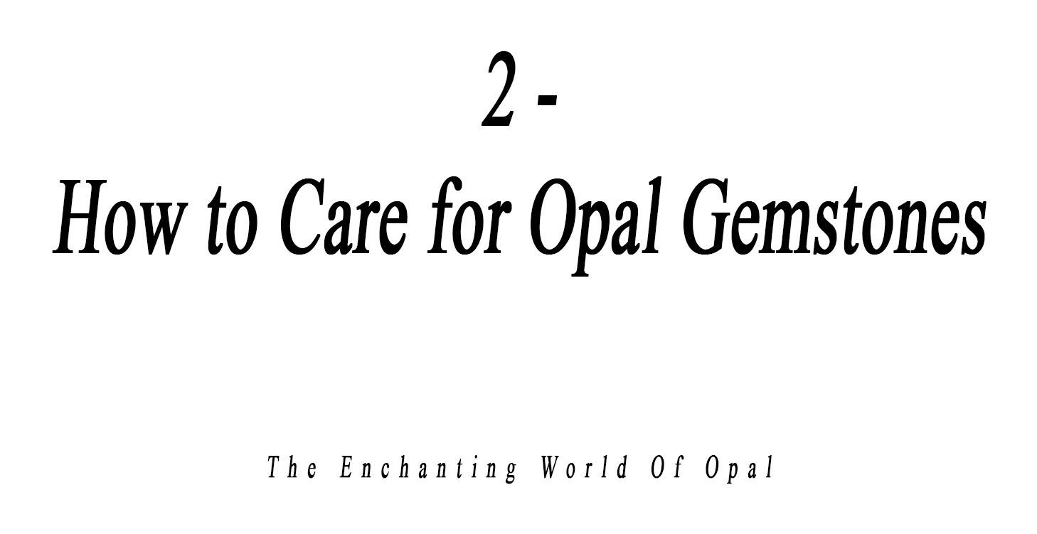 2 - How to Care for Opal Gemstones