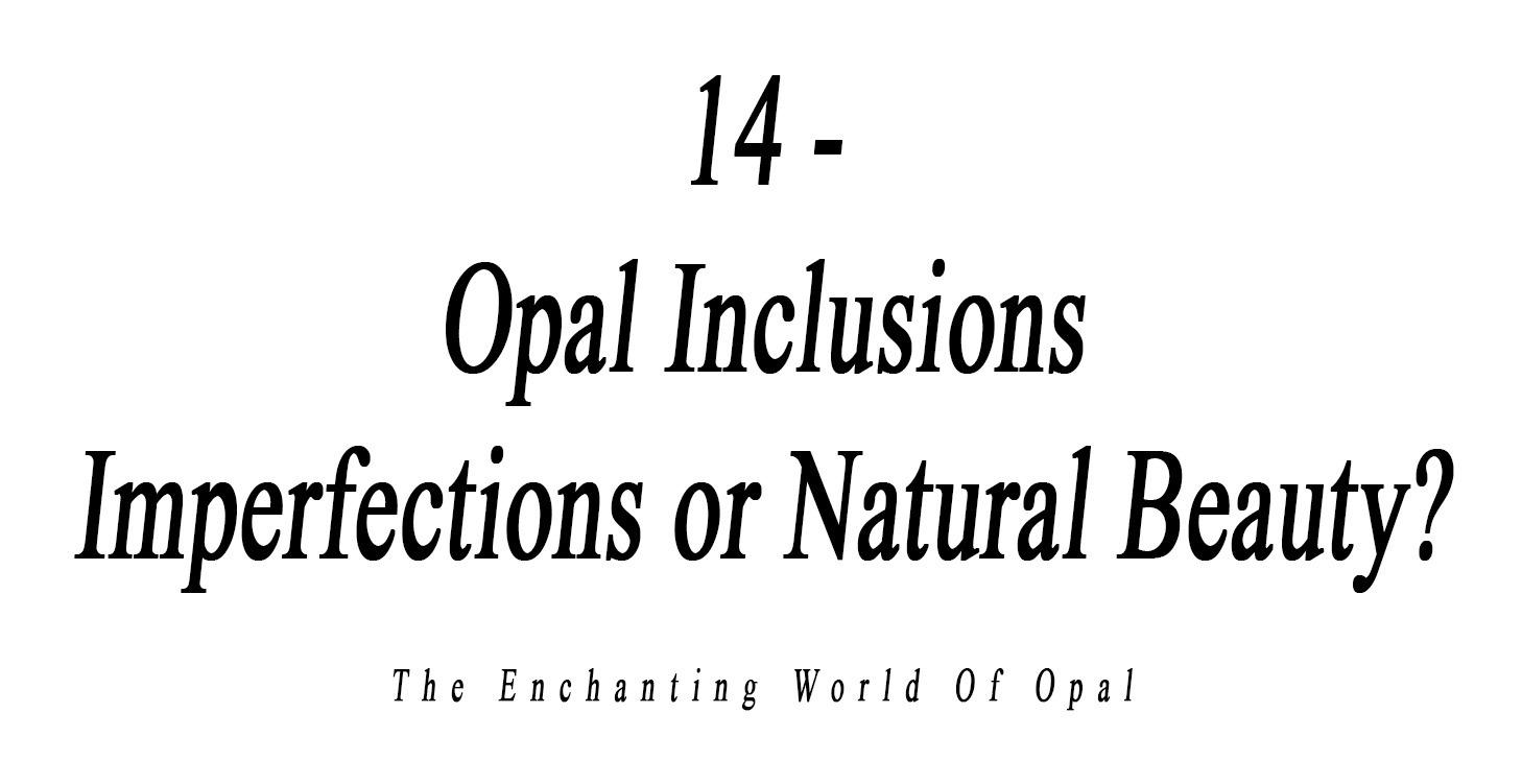 14 -  Opal Inclusions Imperfections or Beauty?