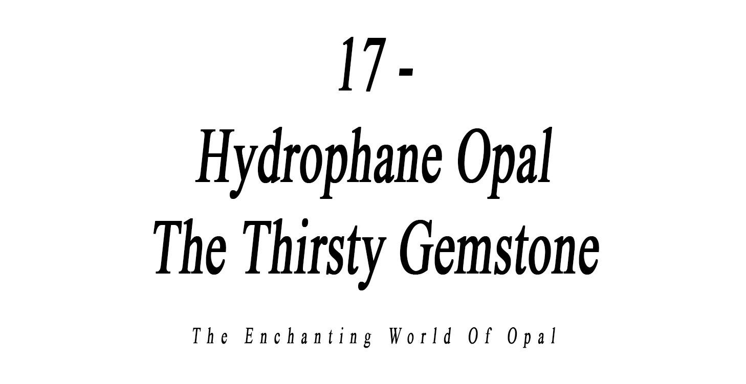 17 - Hydrophane Opal The Thirsty Gemstone