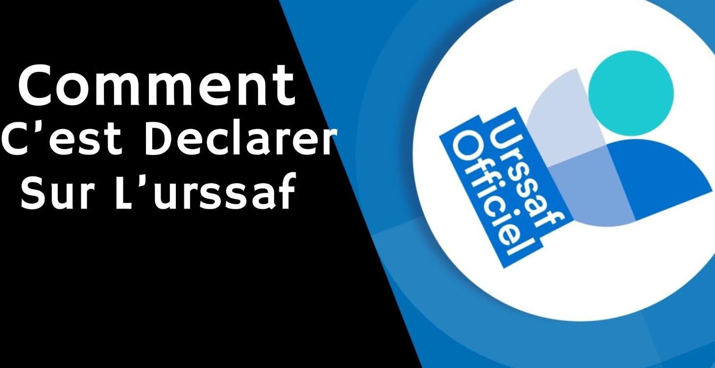 COMMENT C4EST DECLARER SUR L'URSSAF