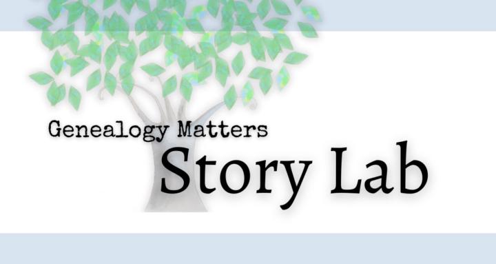 Genealogy Matters Story Lab