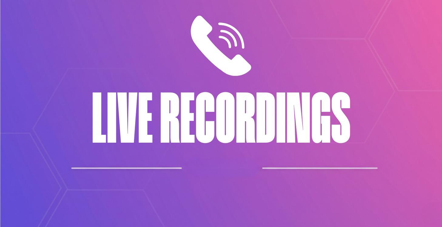 LIVE CALL RECORDINGS