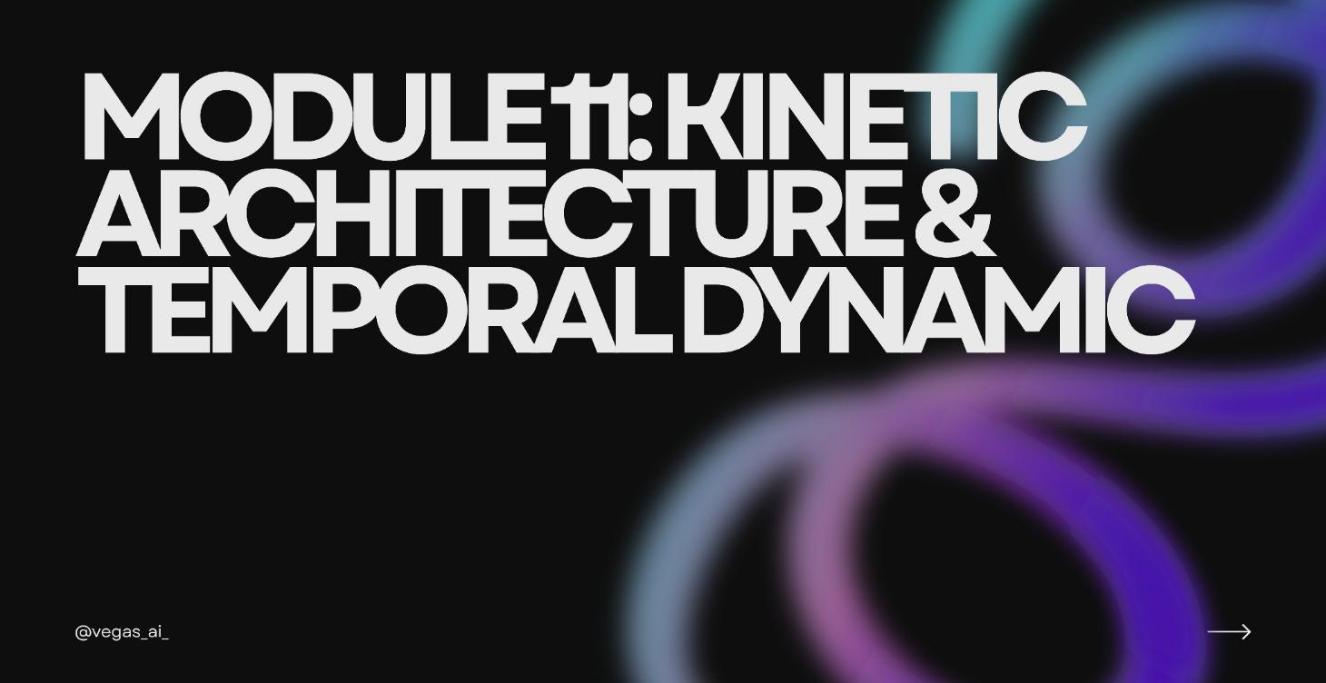 Module 11: Kinetic Architecture & Temporal Dynamic