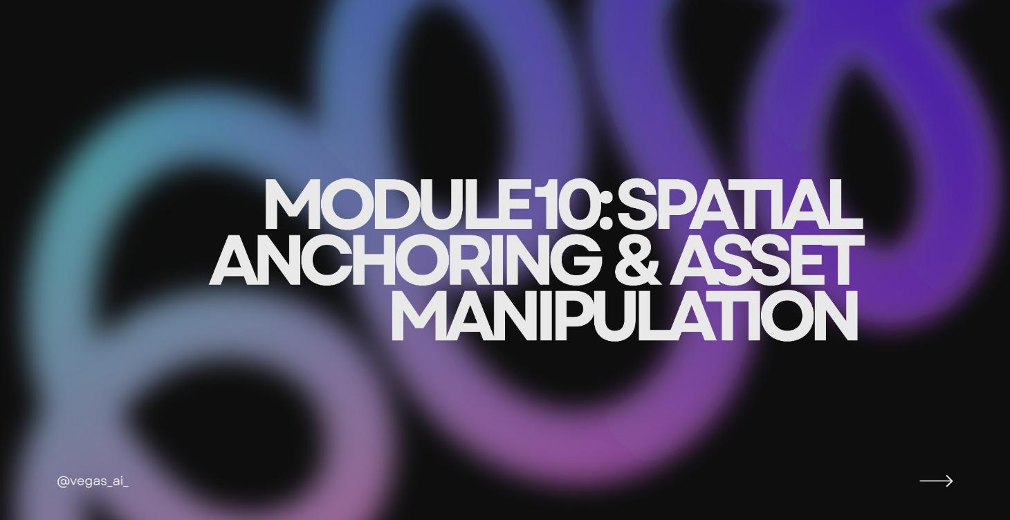 Module 10: Spatial Anchoring & Asset Manipulation
