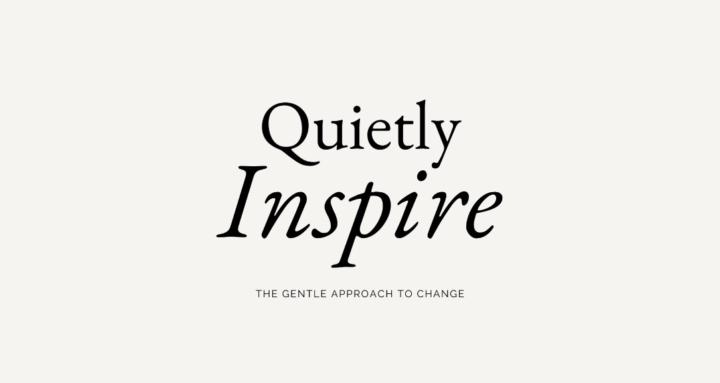 Quietly Inspire