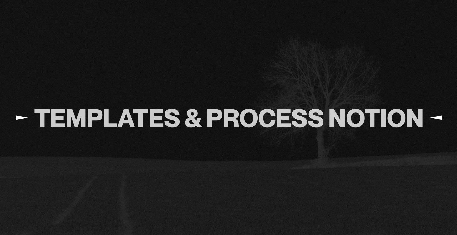 TEMPLATES & PROCESS NOTION