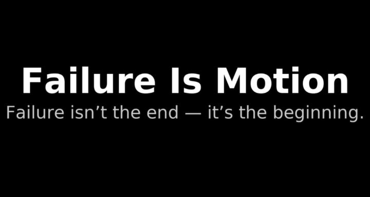 Failure Is Motion