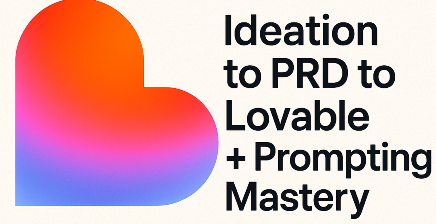 Ideation to PRD to Lovable + Prompting Mastery