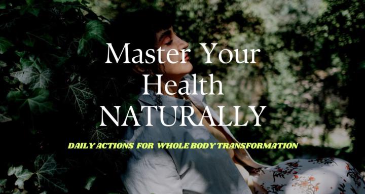 Master Your Health Naturally