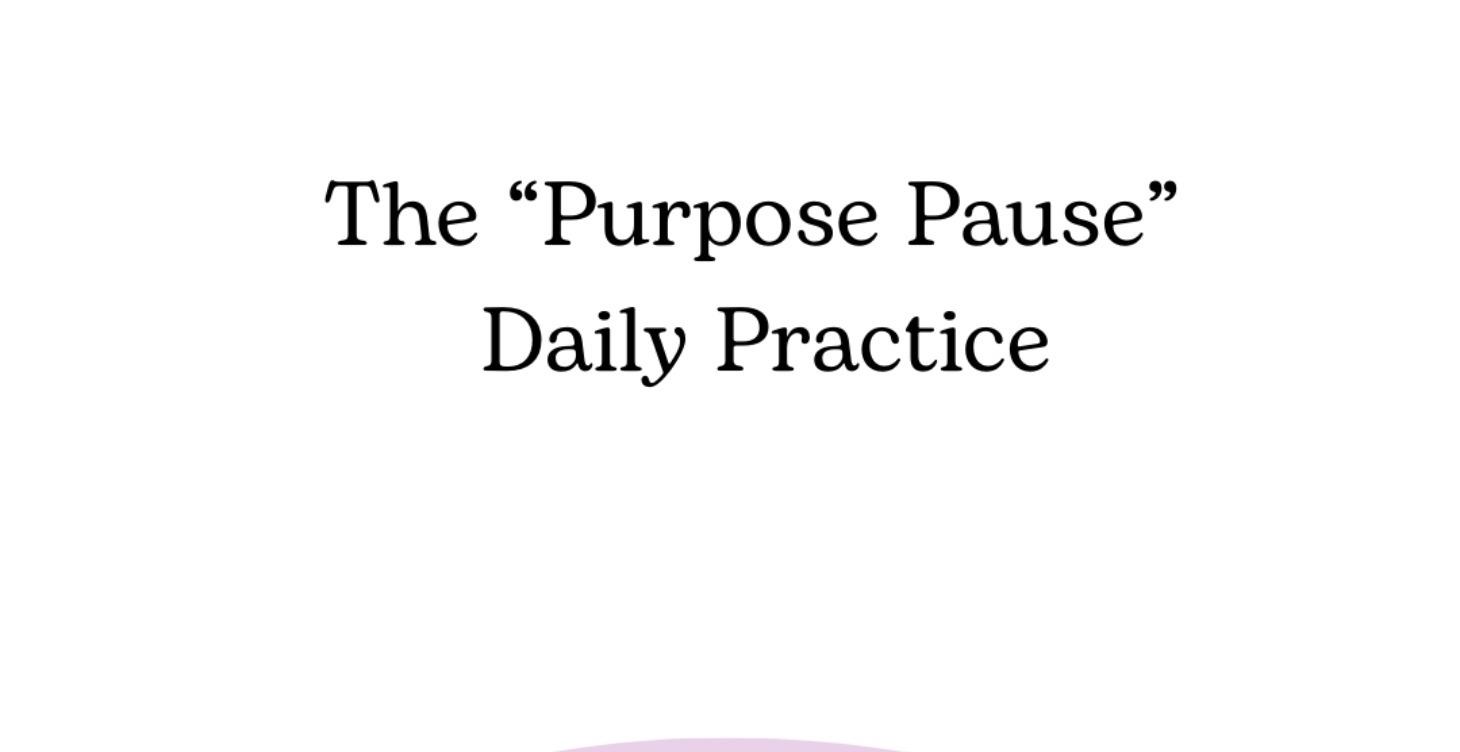 The “Purpose Pause” Daily Practice