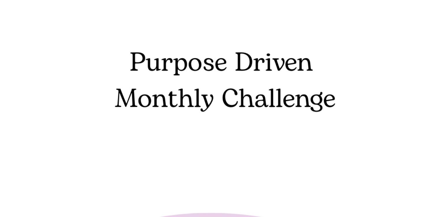 Purpose Driven Monthly Challenge