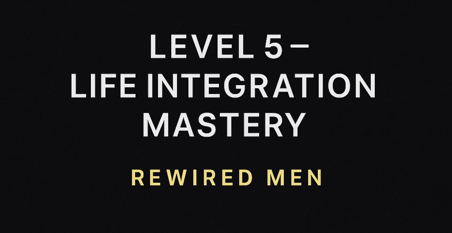 LEVEL 5 — Life Integration Mastery