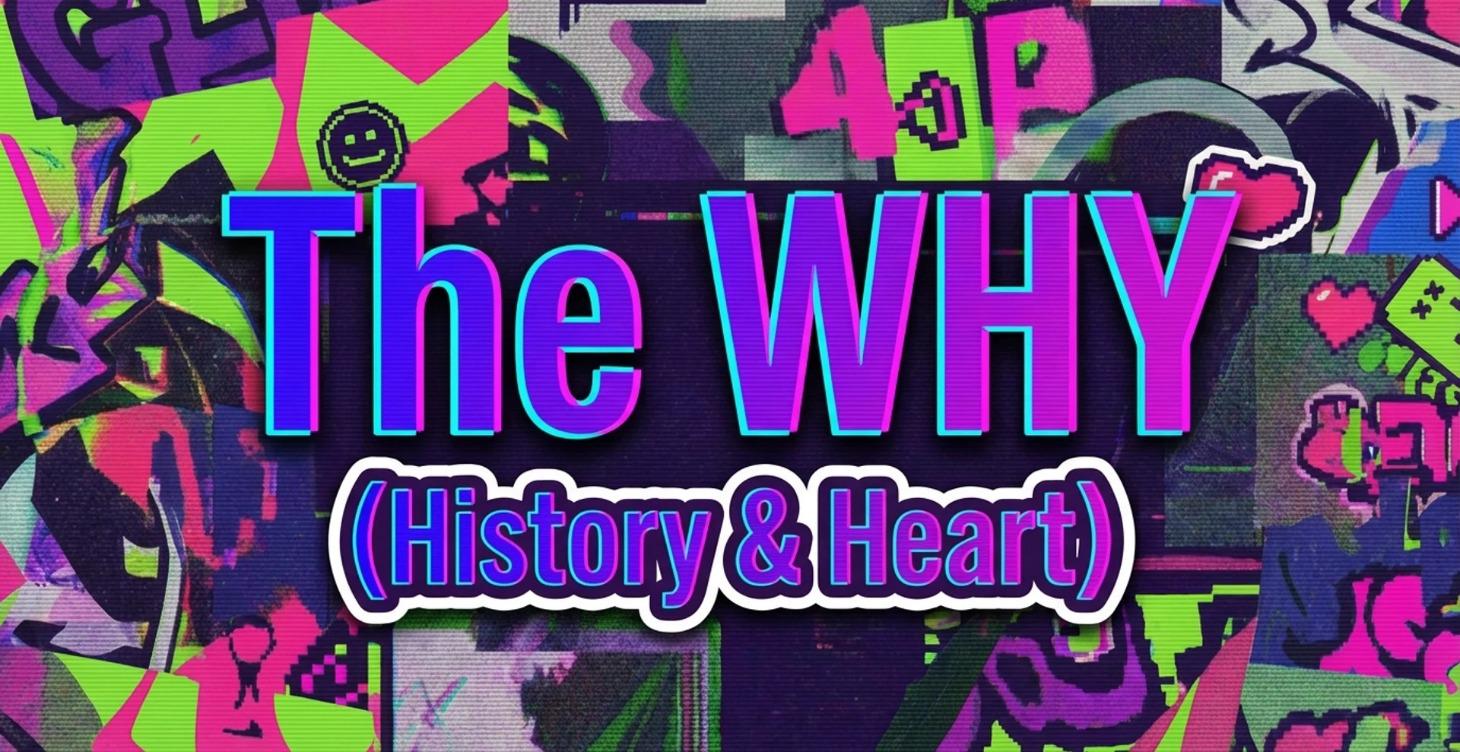 The Why (History & Heart)