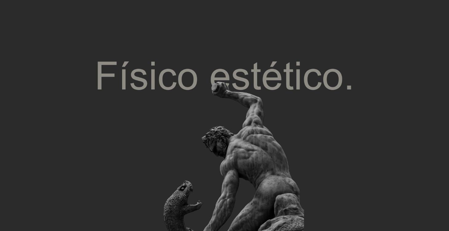 Físico estético.