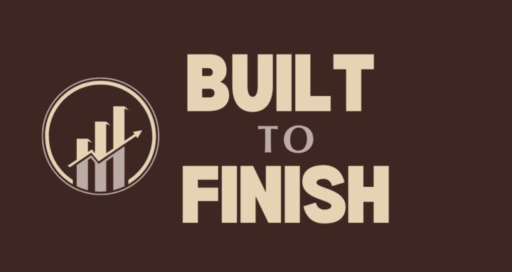 Built to Finish