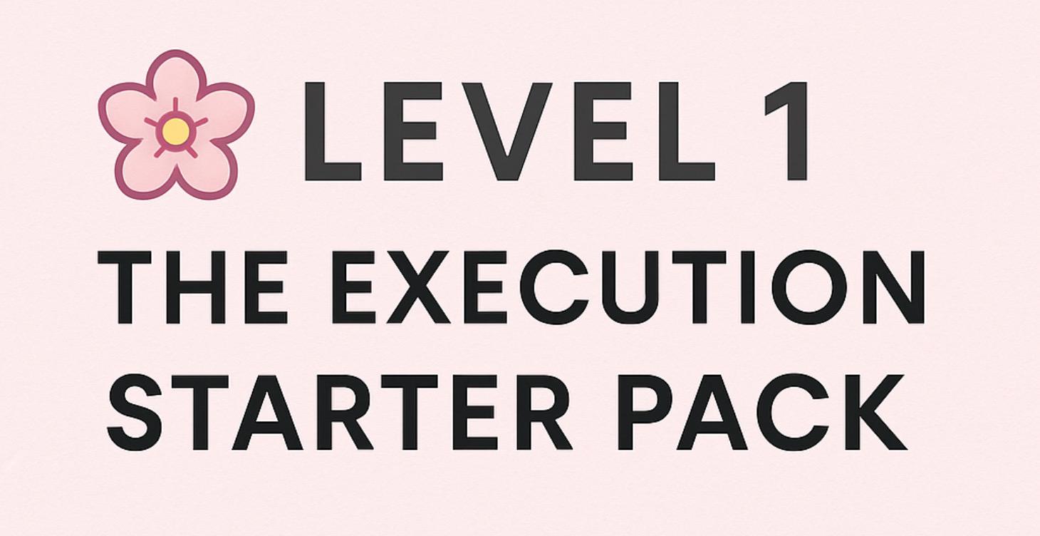 Level 1 — The Execution Starter Pack