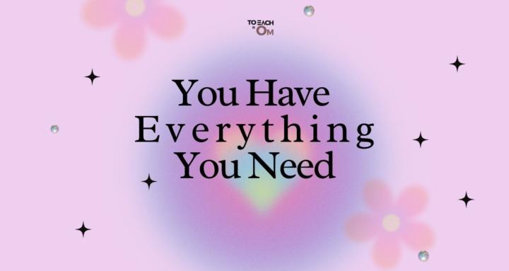 You Have Everything You Need™