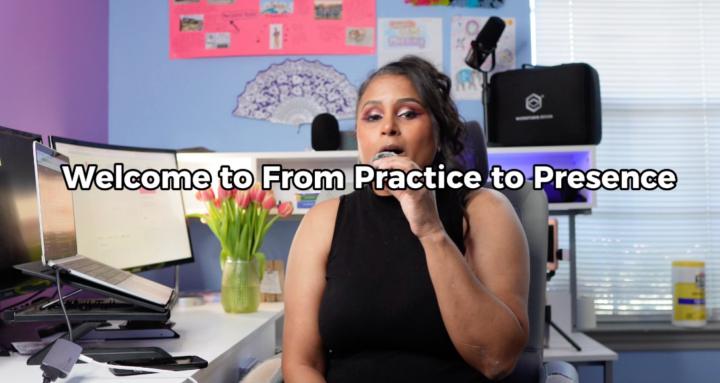 From Practice to Presence