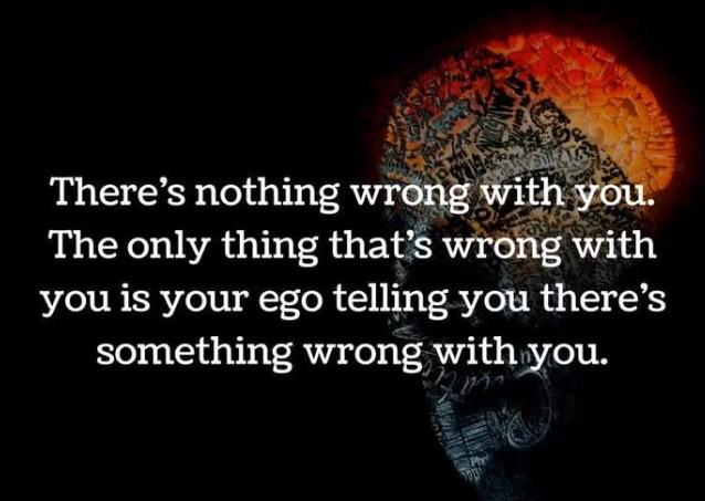 there is NOTHING wrong with You