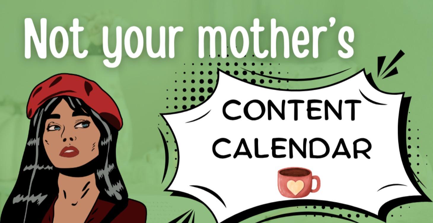 Not Your Mother's Content Calendar