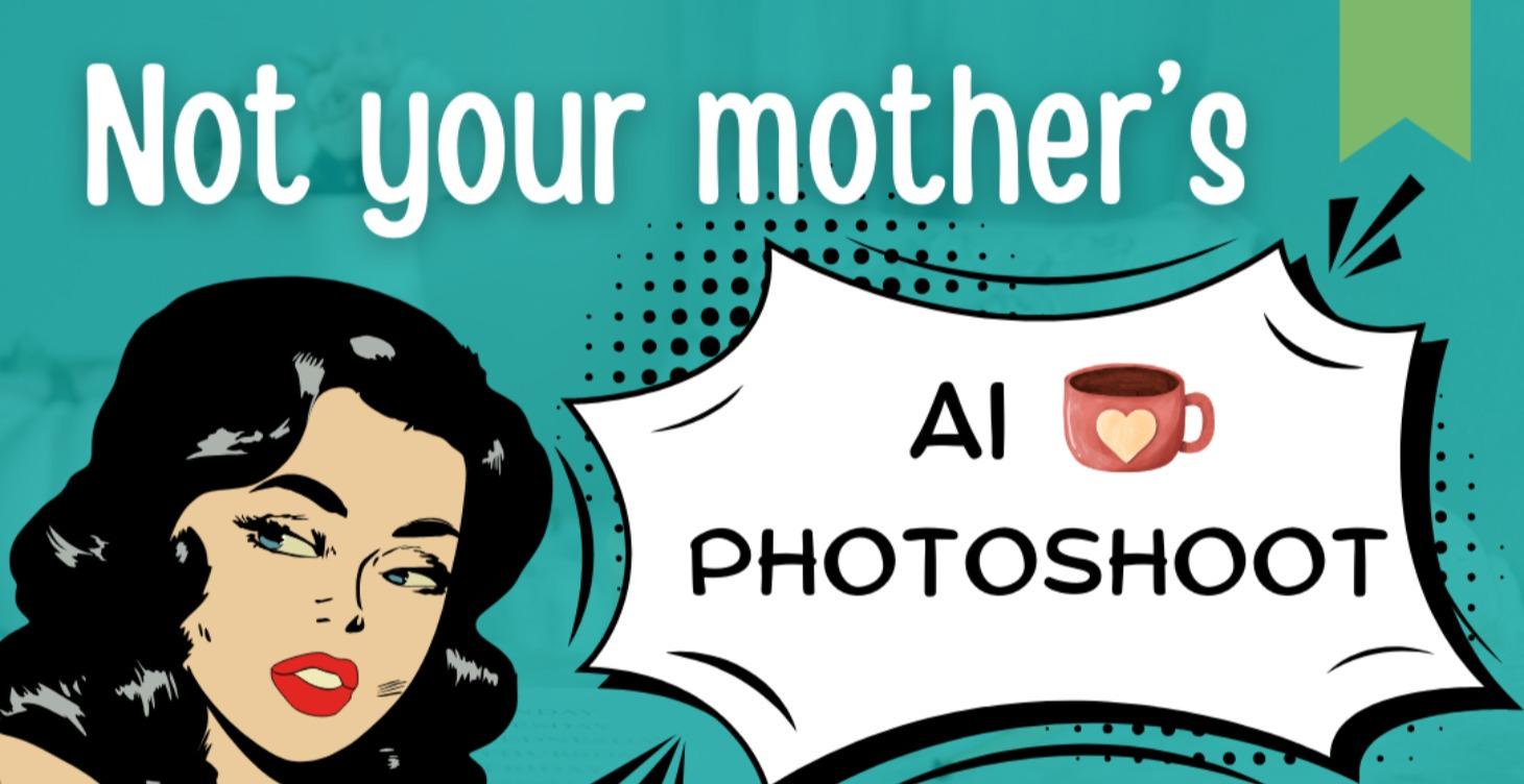 Not Your Mother's AI Photoshoot