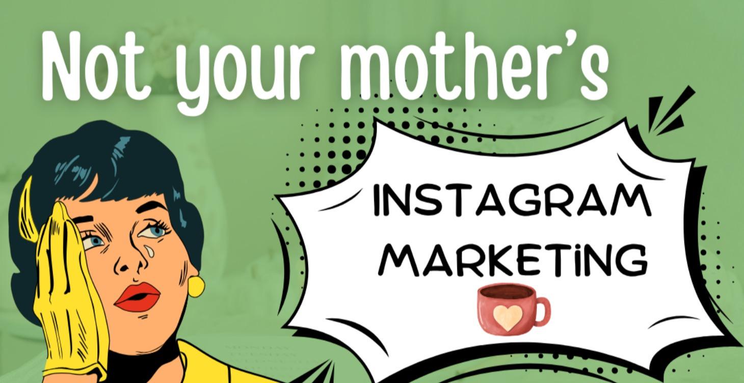 Not Your Mother's Instagram Marketing