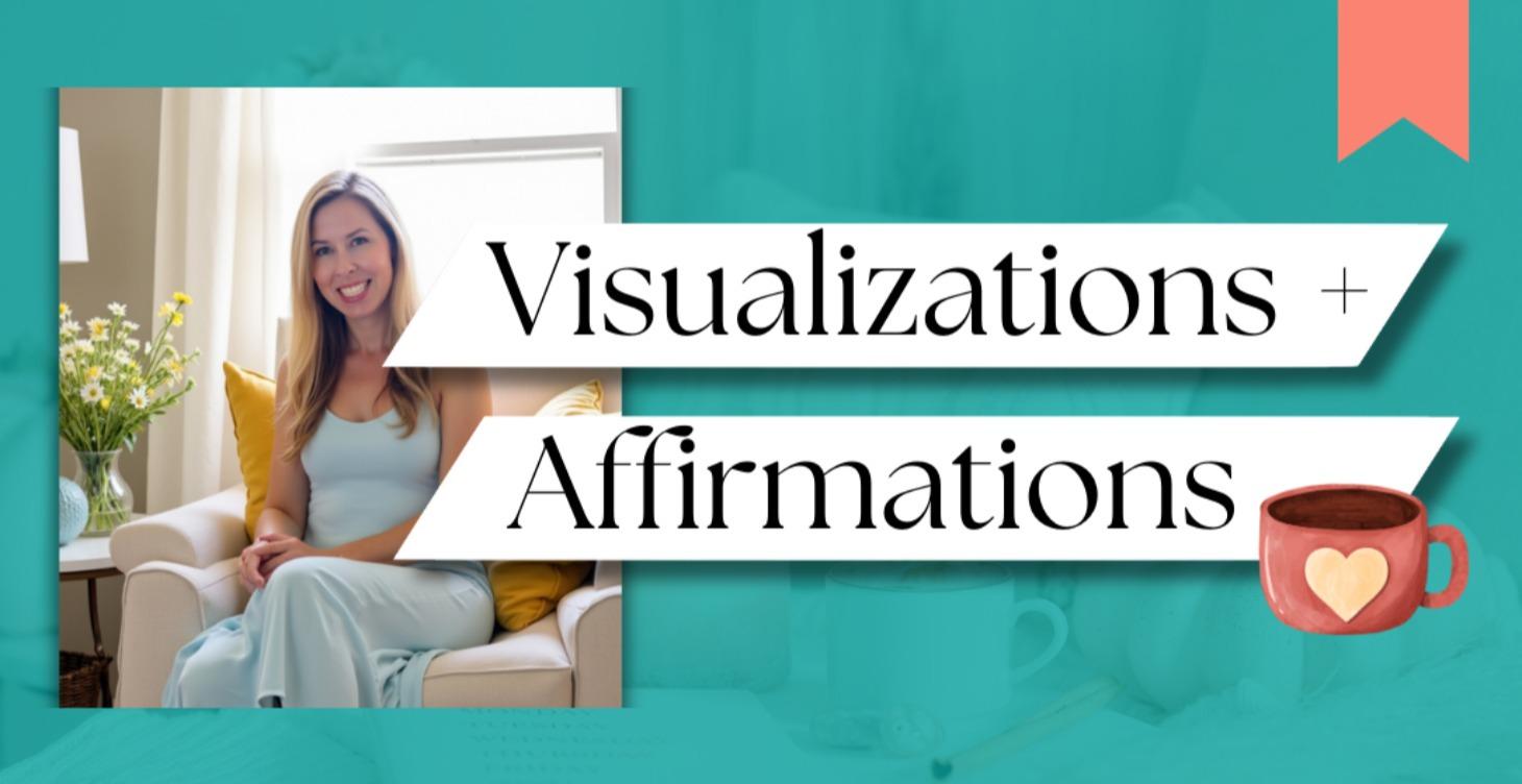 Visualizations + Affirmations