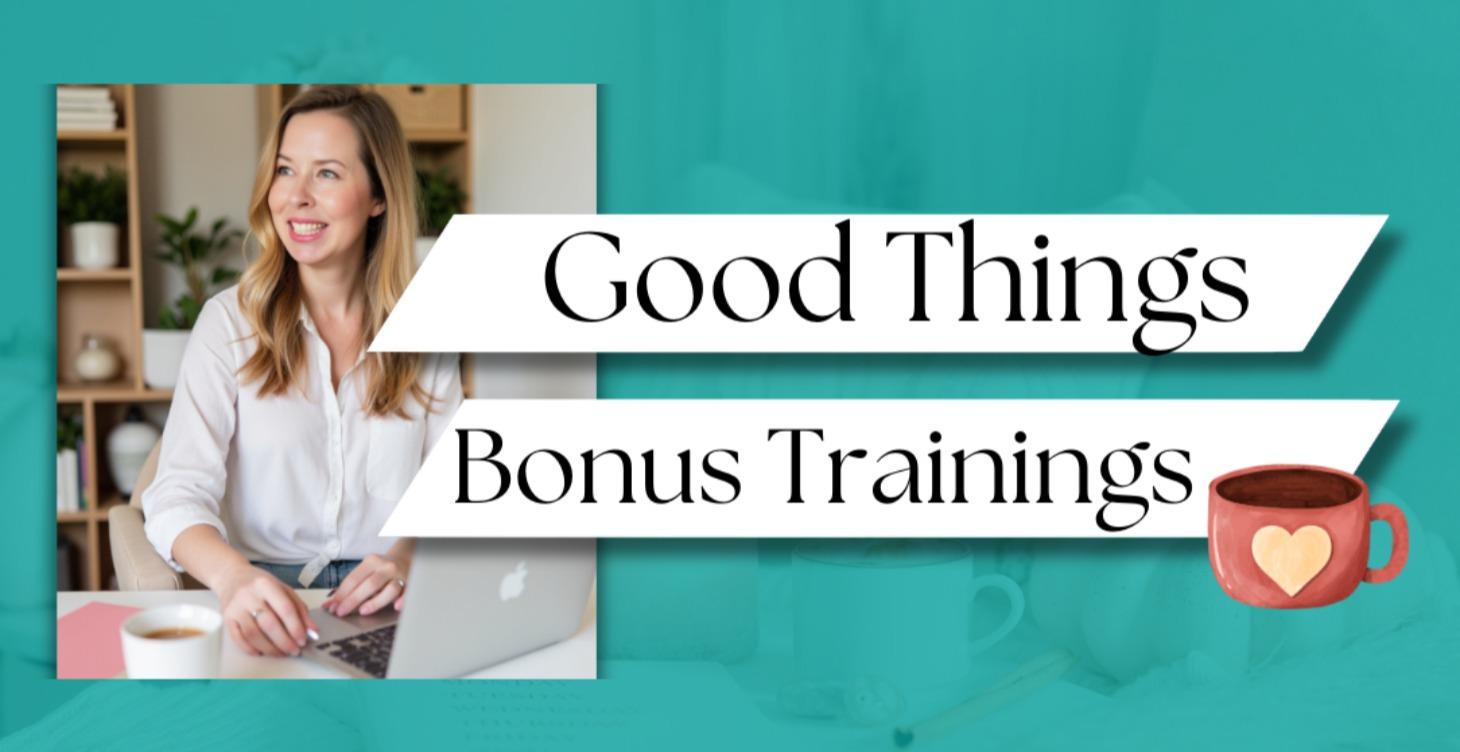 Good Things (other helpful trainings)