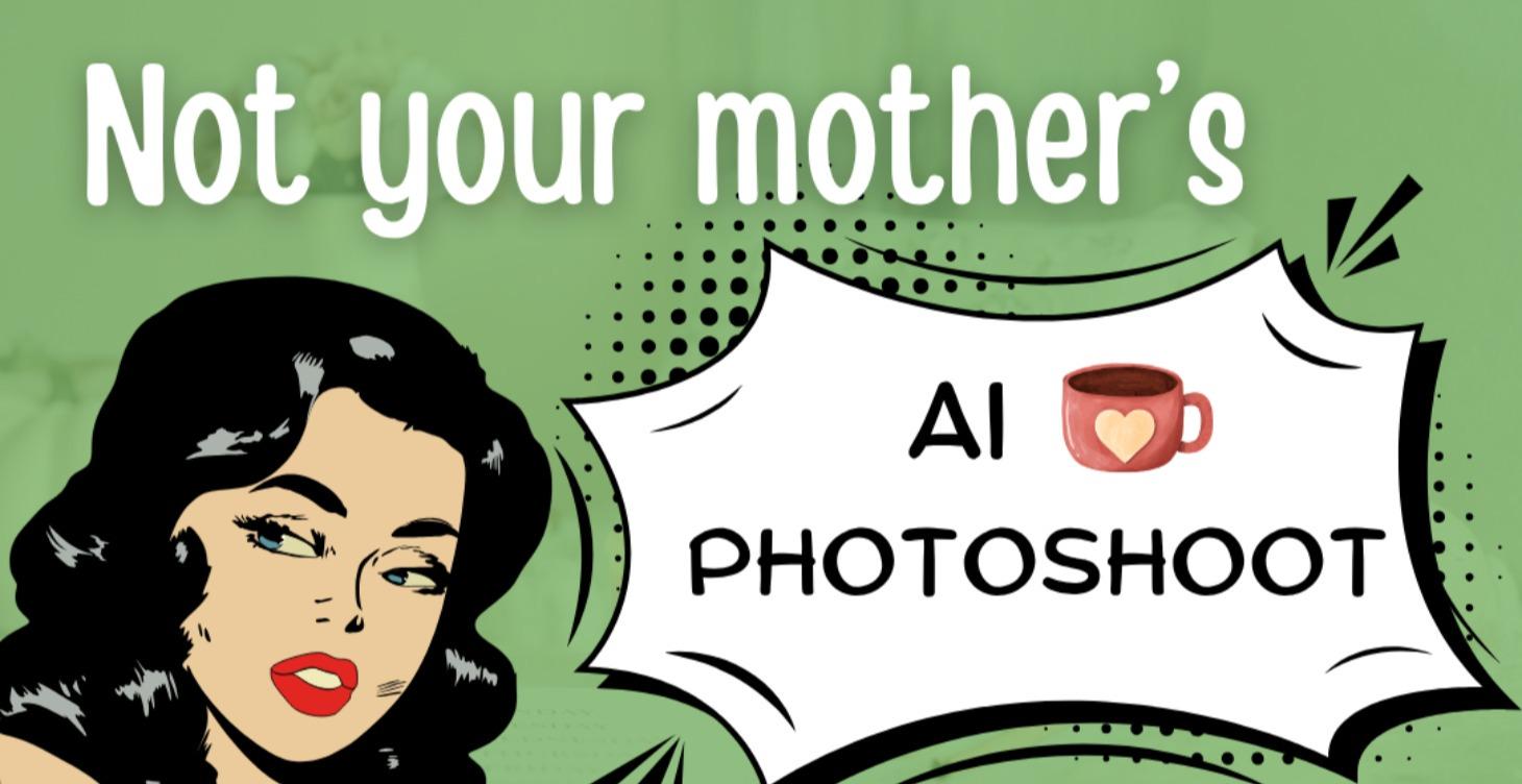 Not Your Mother's AI Photoshoot