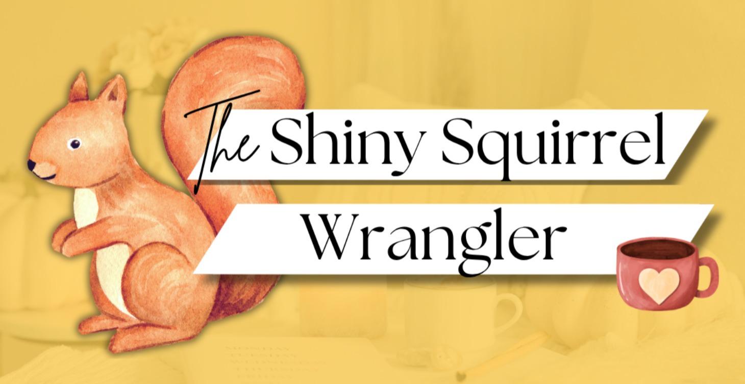 The Shiny Squirrel Wrangler