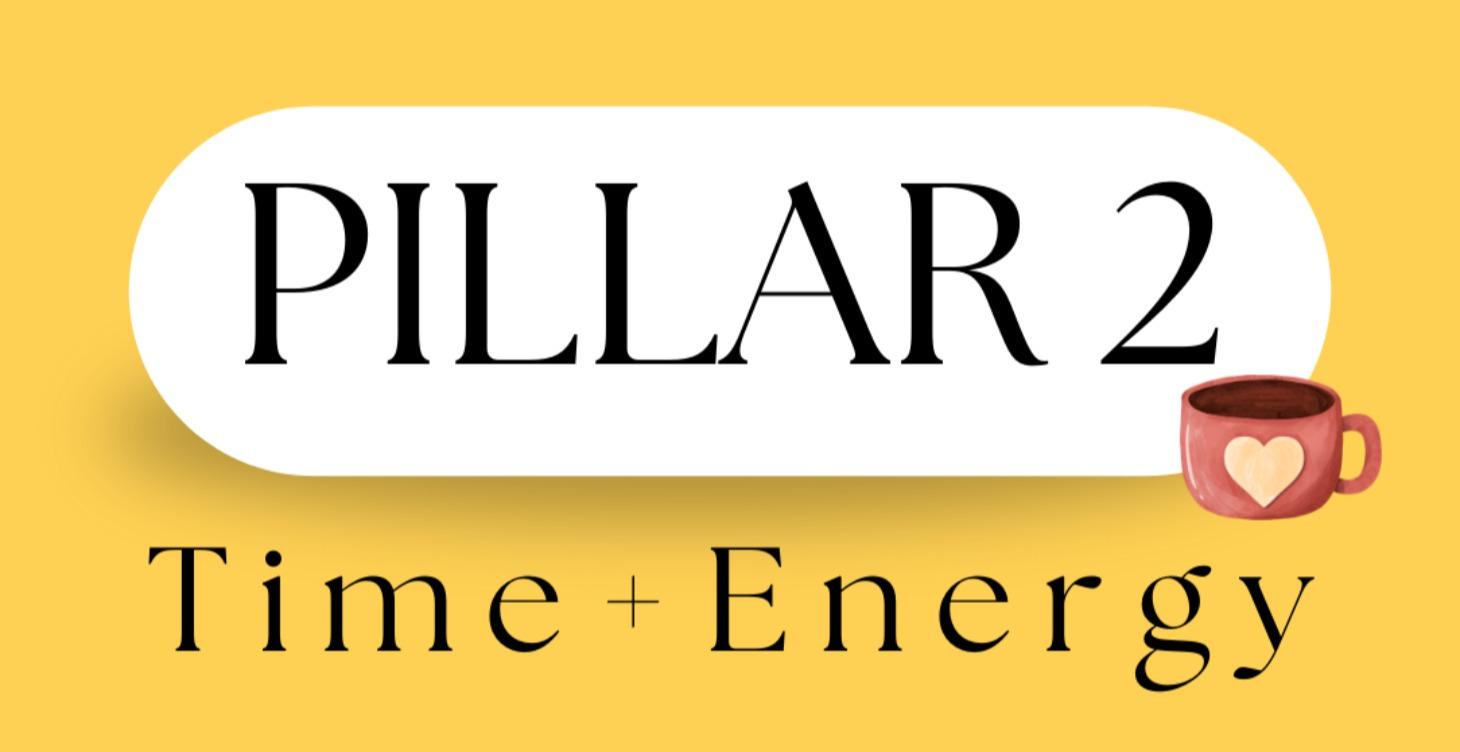 PILLAR TWO: Time + Energy
