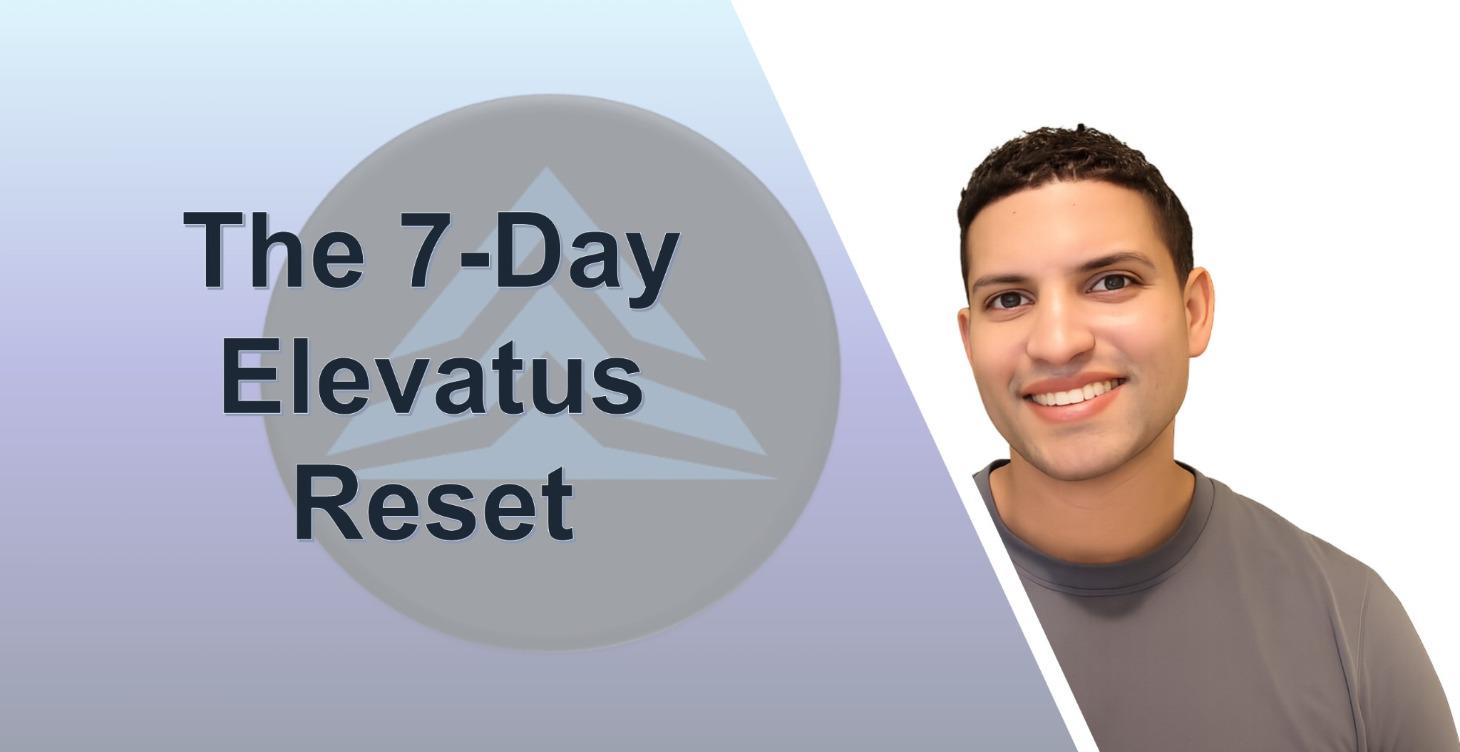The 7 Day Elevatus Reset
