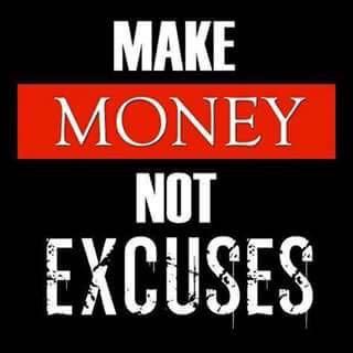Make money 💸 not excuses! 
