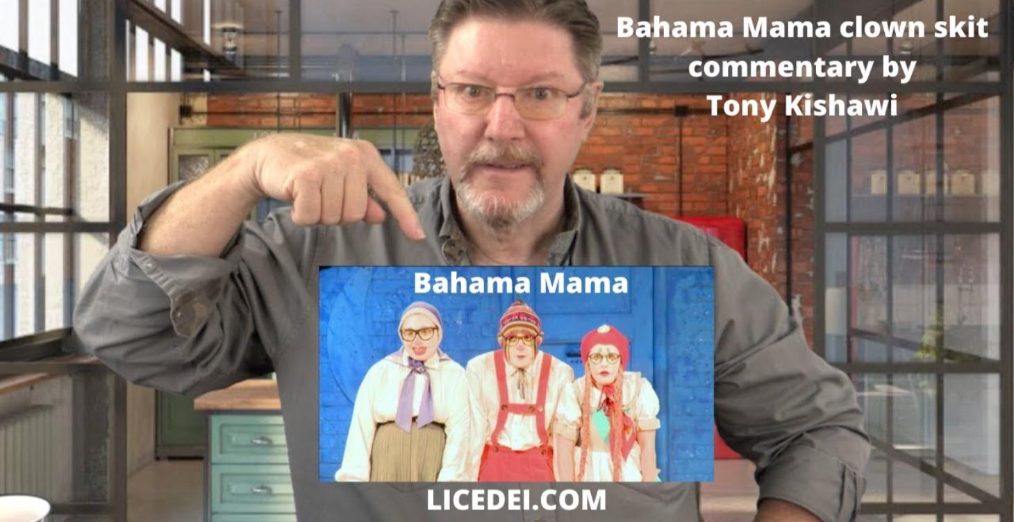 Bahama Mama clown skit commentary by Tony Kishawi