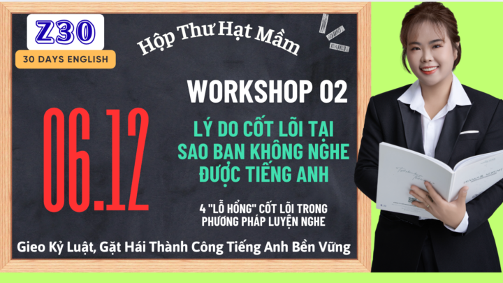 🎯 WORKSHOP #2: MỔ XẺ LÝ DO CỐT LÕI TẠI SAO BẠN KHÔNG NGHE ĐƯỢC TIẾNG ANH 👂