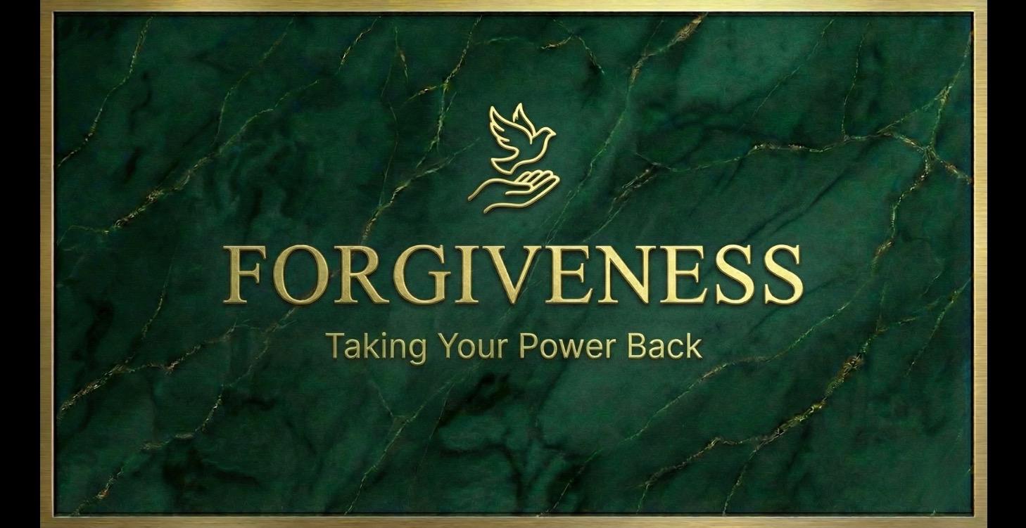 Forgiveness - Taking Your Power Back