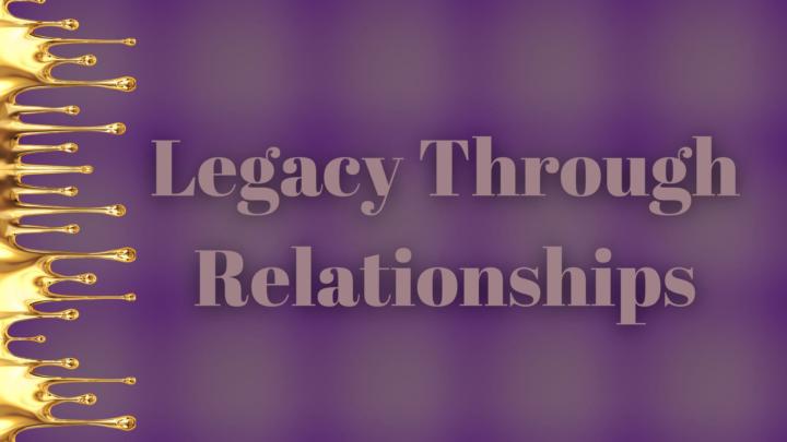Module 4 is Available - Legacy Through Relationships Course