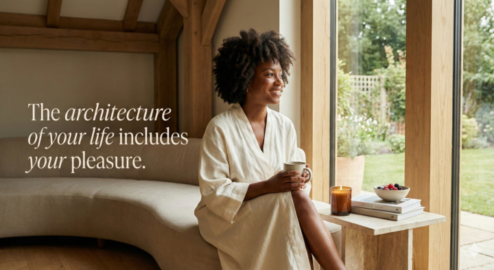 Sensory Check-In: The architecture of your life includes your pleasure.
