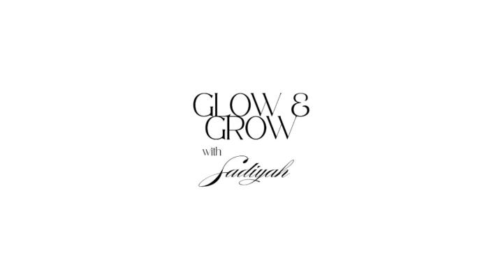 Glow & Grow With Sadiyah
