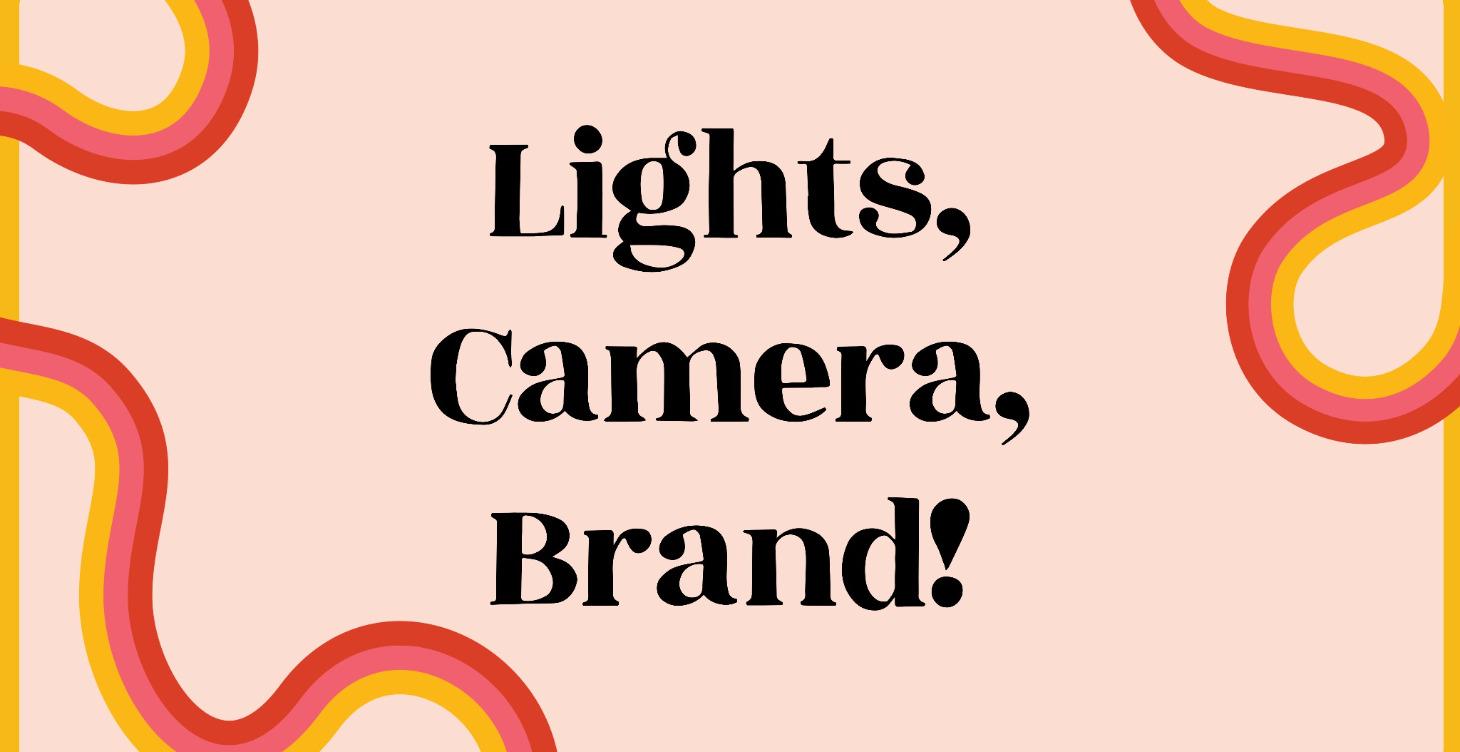 Lights, Camera, Brand!