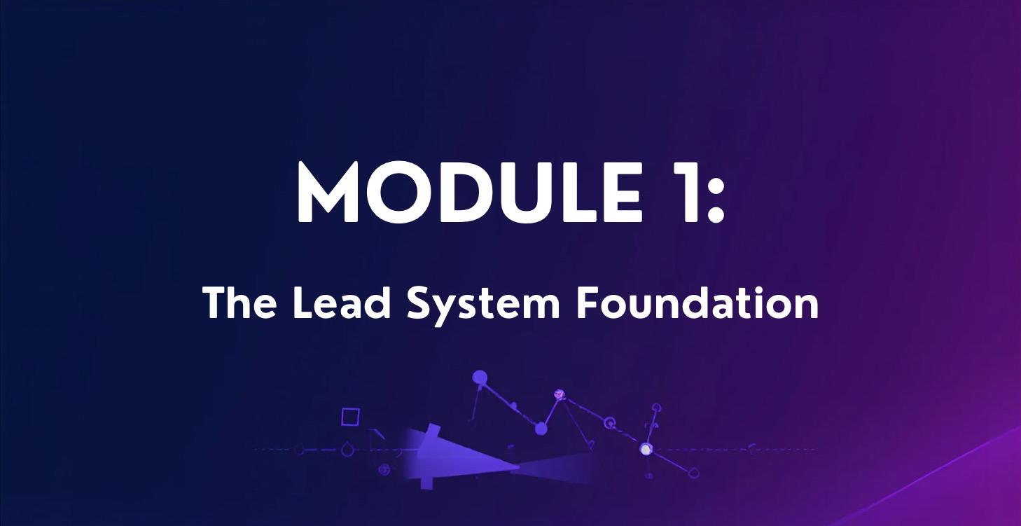 MODULE 1: The Lead System Foundation