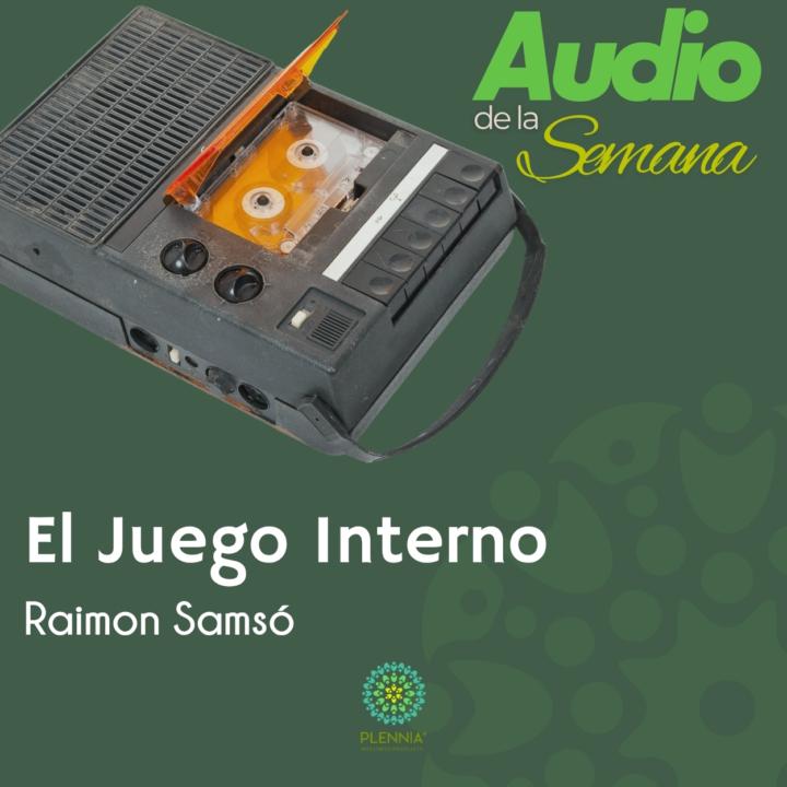 Audio de la Semana: El Juego Interno