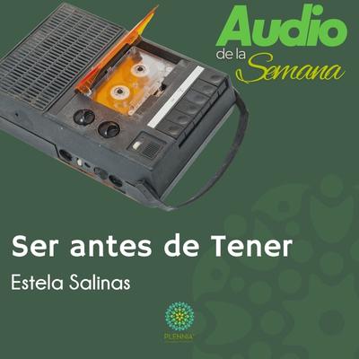 Audio de la Semana: Ser antes de Tener